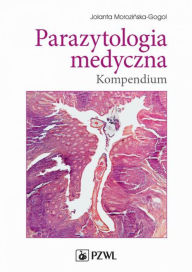 Title: Parazytologia medyczna. Kompendium, Author: Morozinska-Gogol Jolanta