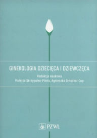 Title: Ginekologia dziecieca i dziewczeca, Author: Ivette Kiefer