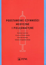 Title: Podstawowe czynnosci medyczne i pielegnacyjne, Author: Baranowska Anna