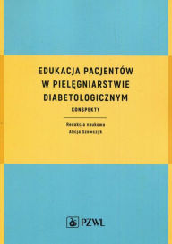 Title: Edukacja pacjentów w pielegniarstwie diabetologicznym, Author: Szewczyk Alicja