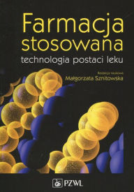 Title: Farmacja stosowana technologia postaci leku, Author: Sznitowska Malgorzata