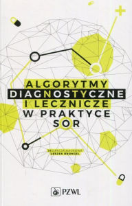 Title: Algorytmy diagnostyczne i lecznicze w praktyce SOR, Author: Brongel Leszek