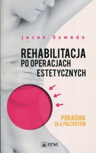 Title: Rehabilitacja po operacjach estetycznych, Author: Szwedo Jacek