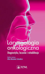 Title: Laryngologia onkologiczna, Author: Morawiec-Sztandera Alicja