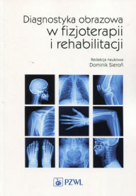 Title: Diagnostyka obrazowa w fizjoterapii i rehabilitacji, Author: Sieron Dominik