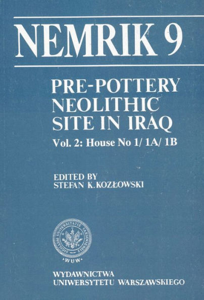 Pre-pottery Neolithic site in Iraq, Nemrik 9, Vol. 2: House No 1/1 A/1 B