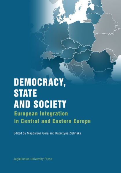 Democracy, State, and Society: European Integration in Central and Eastern Europe