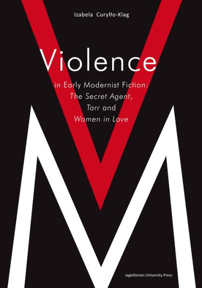 Violence in Early Modernist Fiction: The Secret Agent, Tarr, and Woman in Love