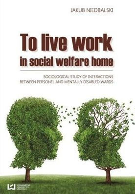 To Live and Work in a Social Welfare Home: Sociological Study of Interactions Between Personnel and Mentally Disabled Wards