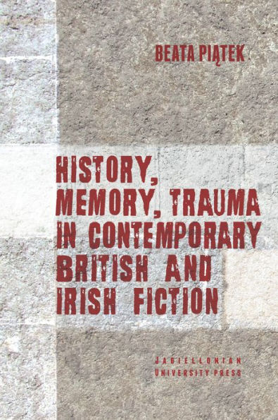 History, Memory, Trauma in Contemporary British and Irish Fiction