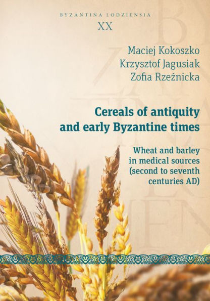 Cereals of Antiquity and Early Byzantine Times: Wheat and Barley in Medical Sources (Second to Seventh Centuries)