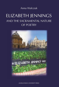 Title: Elizabeth Jennings and the Sacramental Nature of Poetry, Author: Anna Walczuk