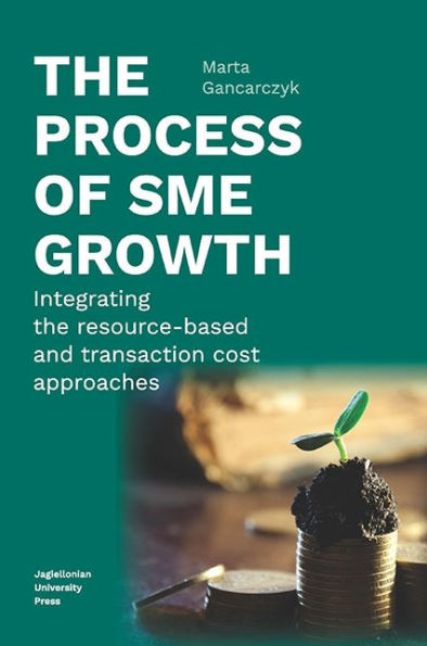 The Process of SME Growth: Integrating the Resource-Based and Transaction Cost Approaches