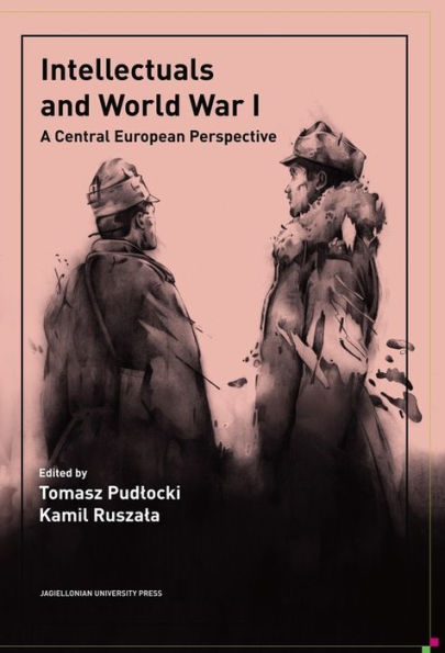 Intellectuals and World War I: A Central European Perspective