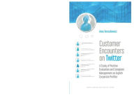 Title: Customer Encounters on Twitter: A Study of Positive Evaluation and Complaint Management on English Corporate Profiles, Author: Anna Tereszkiewicz