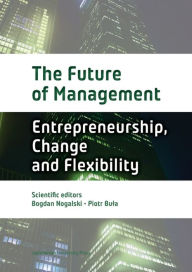 Title: The Future of Management: Volume One: Entrepreneurship, Change, and Flexibility, Author: Bogdan Nogalski