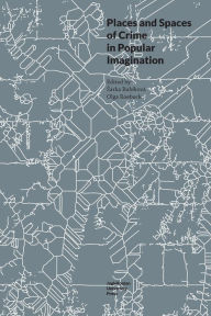 Title: Places and Spaces of Crime in Popular Imagination, Author: Olga Roebuck