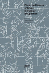 Title: Places and Spaces of Crime in Popular Imagination, Author: Olga Roebuck