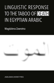 Title: Linguistic Response to the Taboo of Death in Egyptian Arabic, Author: Magdalena Zawrotna