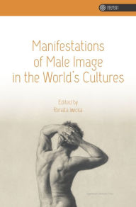 Title: Manifestations of Male Image in the World's Cultures, Author: Renata Iwicka
