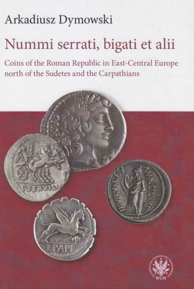 Nummi serrati, bigati et alii: Coins of the Roman Republic in East-Central Europe north of the Sudetes and the Carpathians