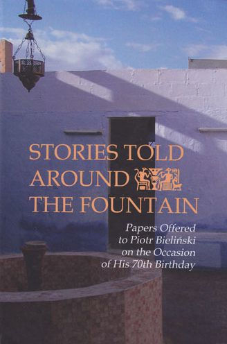 Stories Told Around the Fountain: Papers Offered to Piotr Bielinski on the Occasion of His 70th Birthday