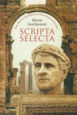 Scripta selecta: Wybor Tekstow na Osiemdziesieciolecie Profesora Profesora Michala Gawlikowskiego: Palmyra and the Levant. Palmyre et Levant (1966-2010)