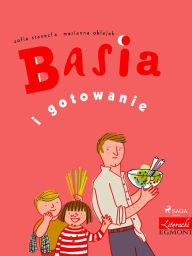 Title: Basia i gotowanie, Author: Zofia Stanecka