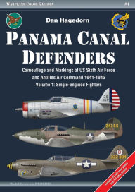 Panama Canal Defenders - Camouflage and Markings of US Sixth Air Force and Antilles Air Command 1941-1945: Volume 1: Single-engined Fighters