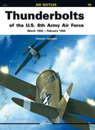 Title: Thunderbolts Of The U.S. 8th Army Air Force: March 1943-February 1944, Author: Tomasz Szlagor