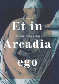 Title: Et in Arcadia ego: Studia memoriae Professoris Thomae Mikocki dicata, Author: S Betzelt