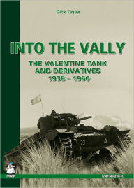 Title: Into the Vally: The Valentine Tank and Derivatives 1938 - 1960, Author: Dick Taylor