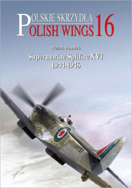 Title: Supermarine Spitfire XVI 1944-1946, Author: Wojtek Matusiak