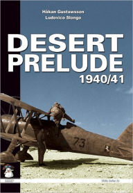 Title: Desert Prelude: Early Clashes June - November 1940, Author: Hakan Gustavsson