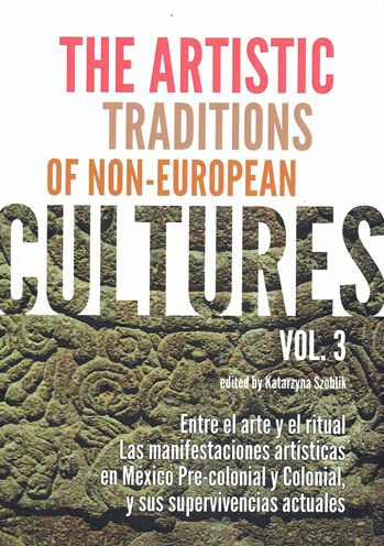 The Artistic Traditions of Non-European Cultures (3): Entre el arte y el ritual. Las manifestaciones artisticas en Mexico Pre-colonial y Colonial, y sus supervivencias actuales