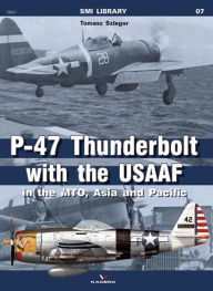 Title: P-47 Thunderbolt with the USAAF in the MTO, Asia and Pacific, Author: Tomasz Szlagor