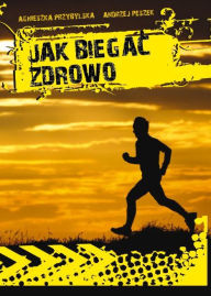 Title: Jak biegać zdrowo, Author: Agnieszka Przybylska