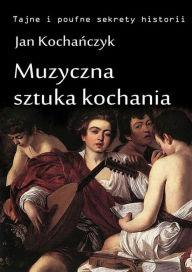Title: Muzyczna sztuka kochania, Author: Jan Kocha