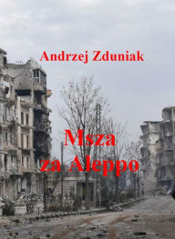 Title: Msza za Aleppo, Author: Andrzej Zduniak