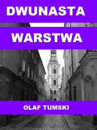 Title: Dwunasta warstwa, Author: Olaf Tumski