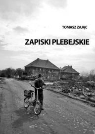 Title: Zapiski plebejskie, Author: Tomasz Zaj