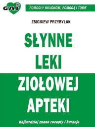 Title: Slynne leki ziolowej apteki, Author: Zbigniew Przybylak