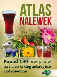 Title: Atlas Nalewek, Author: Magdalena Przybylak-Zdanowicz