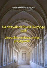 Title: Na skrzydlach Ducha Swietego, Author: Iwona Konarzewska-Bulczynska
