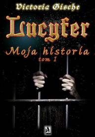 Title: Lucyfer. Moja historia, Author: Victoria Gische