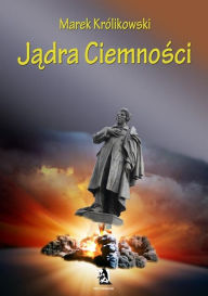 Title: Jadra ciemnosci, Author: Marek Krolikowski