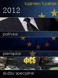 Title: 2012: Polityka, pieni, Author: Kazimierz Turali