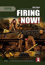 Title: Firing Now!: Tank, Anti-Tank and Self-Propelled Artillery Ammunicion UK & USA 1939-1945, Author: Dick Taylor