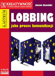 Title: Lobbing jako proces komunikacji, Author: Antoni Benedikt