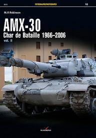 Title: AMX-30: Char de Bataille 1966-2006 Vol. II, Author: M.P. Robinson